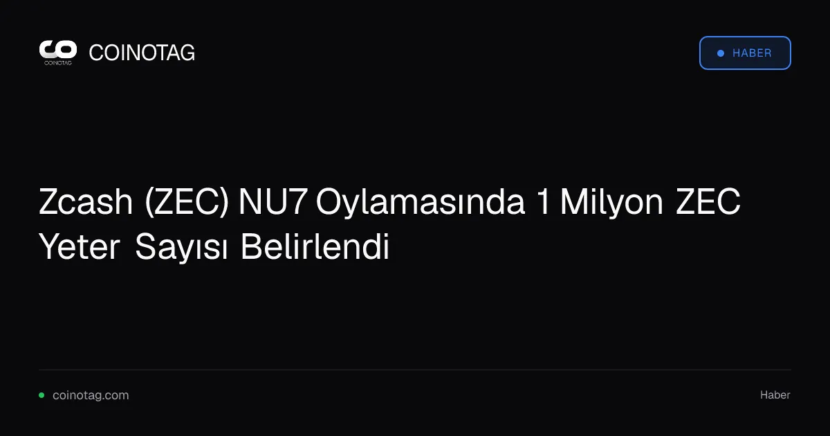 Zcash NU7 yönetişim oylamasında 1 milyon ZEC katılım şartı belirlendi