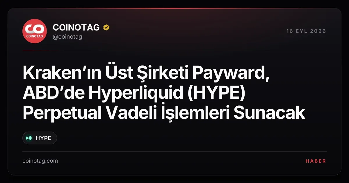Payward, ABD'de Hyperliquid (HYPE) perpetual vadeli işlemleri başlatma planında