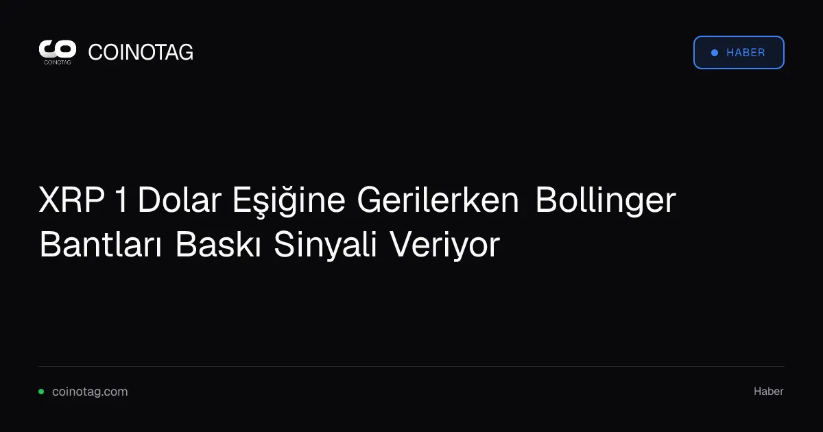 XRP 1 Dolar Eşiğine Gerilerken Bollinger Bantları Baskı Sinyali Veriyor
