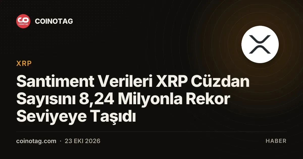 Santiment Verileri XRP Cüzdan Sayısını 8,24 Milyonla Rekor Seviyeye Taşıdı