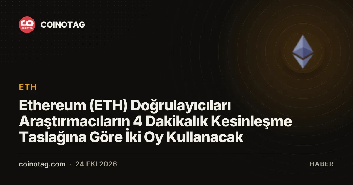 Ethereum (ETH) Doğrulayıcıları Araştırmacıların 4 Dakikalık Kesinleşme Taslağına Göre İki Oy Kullanacak