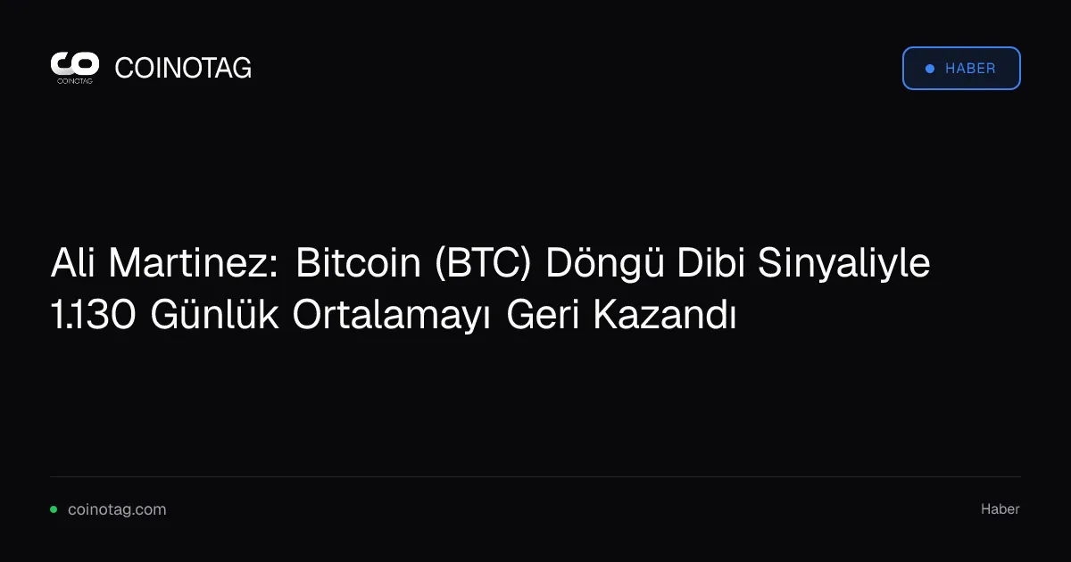 Bitcoin 1.130 günlük hareketli ortalamayı aştı, Ali Martinez döngü dibi sinyali veriyor