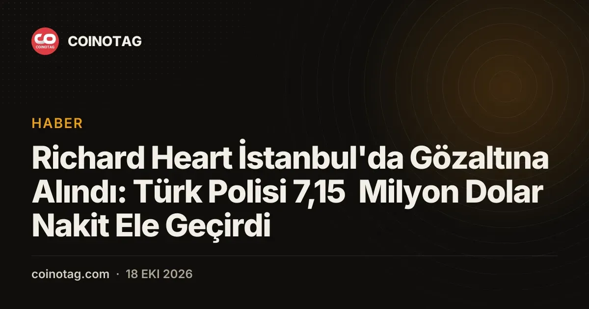 Richard Heart gozaltina alindi ve Istanbul operasyonunda 7,15 milyon dolar ele gecirildi