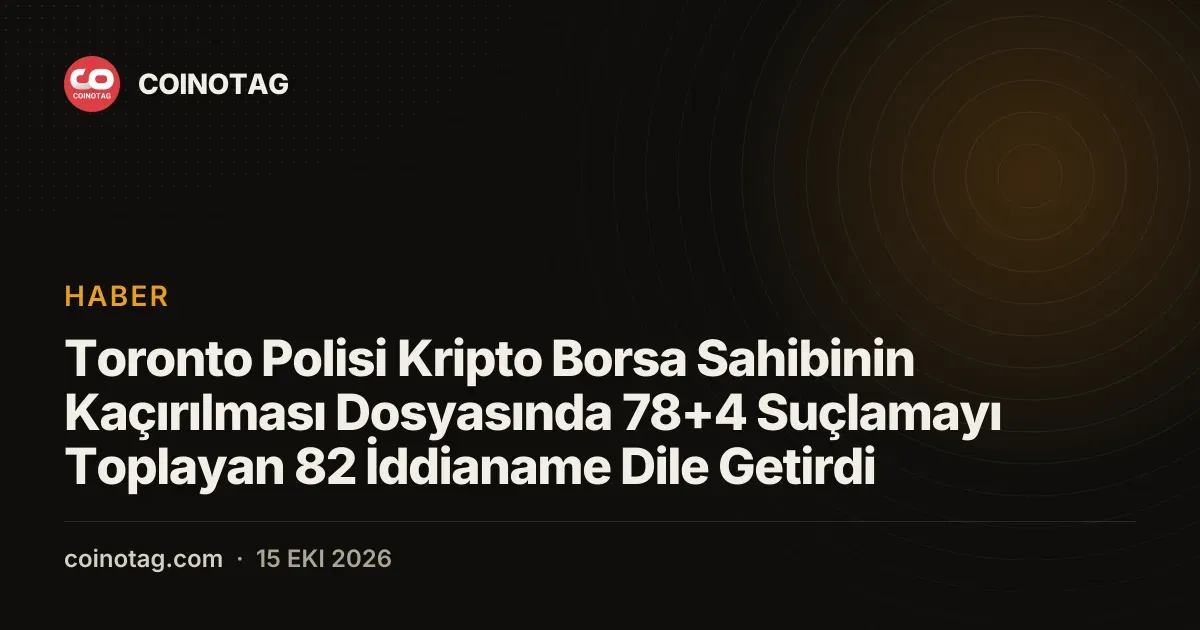 Toronto Polisi Kripto Borsa Sahibinin Kaçırılması Dosyasında 78+4 Suçlamayı Toplayan 82 İddianame Dile Getirdi