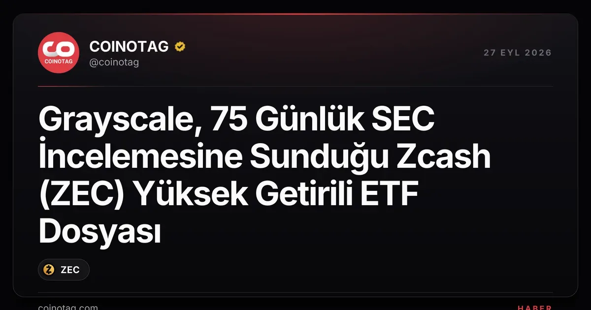 Grayscale, Zcash (ZEC) için 75 günlük SEC incelemesine ETF dosyası sundu