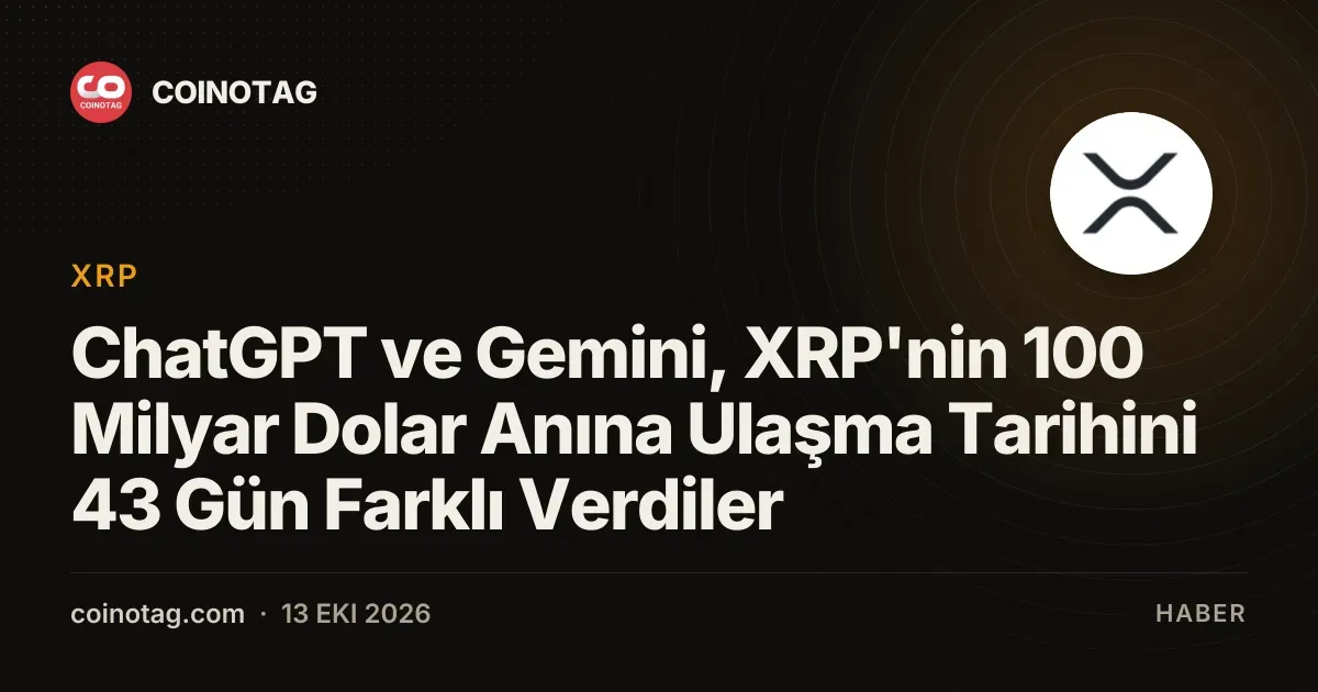 ChatGPT ve Gemini arasindaki 43 gunluk XRP tahmin farki 100 milyar dolar hedefinde