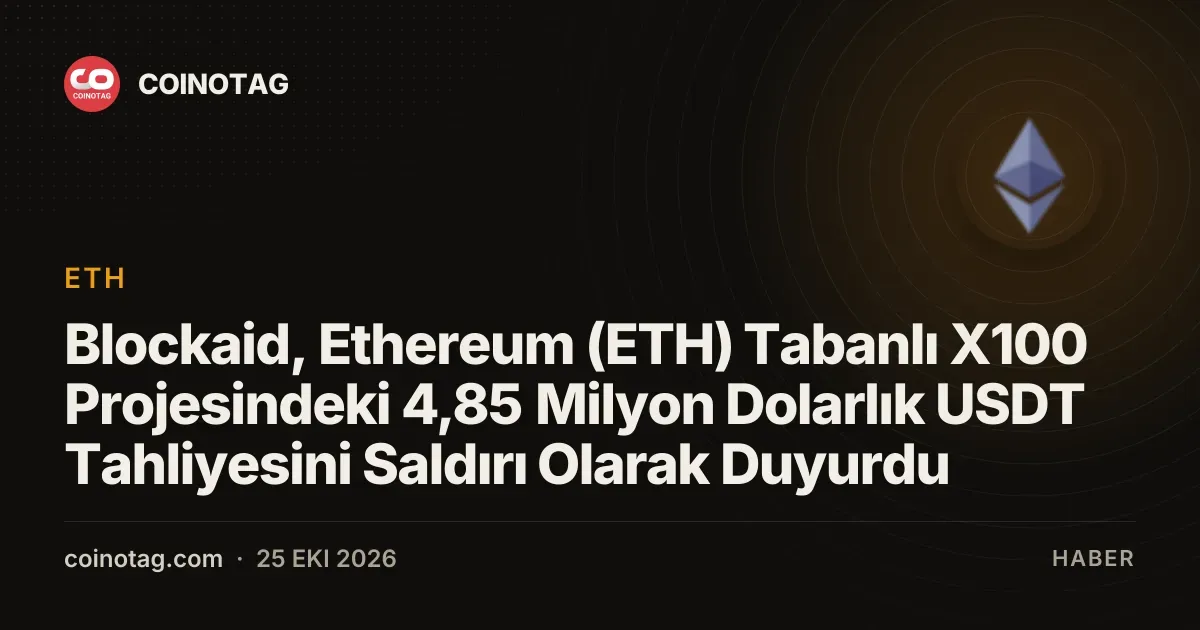 Blockaid, Ethereum (ETH) Tabanlı X100 Projesindeki 4,85 Milyon Dolarlık USDT Tahliyesini Saldırı Olarak Duyurdu