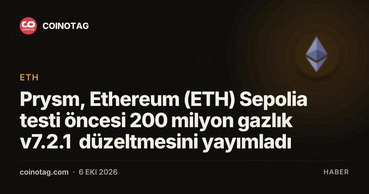Prysm v7.2.1 güncellemesi, Sepolia gaz limitini 200 milyon artırdı