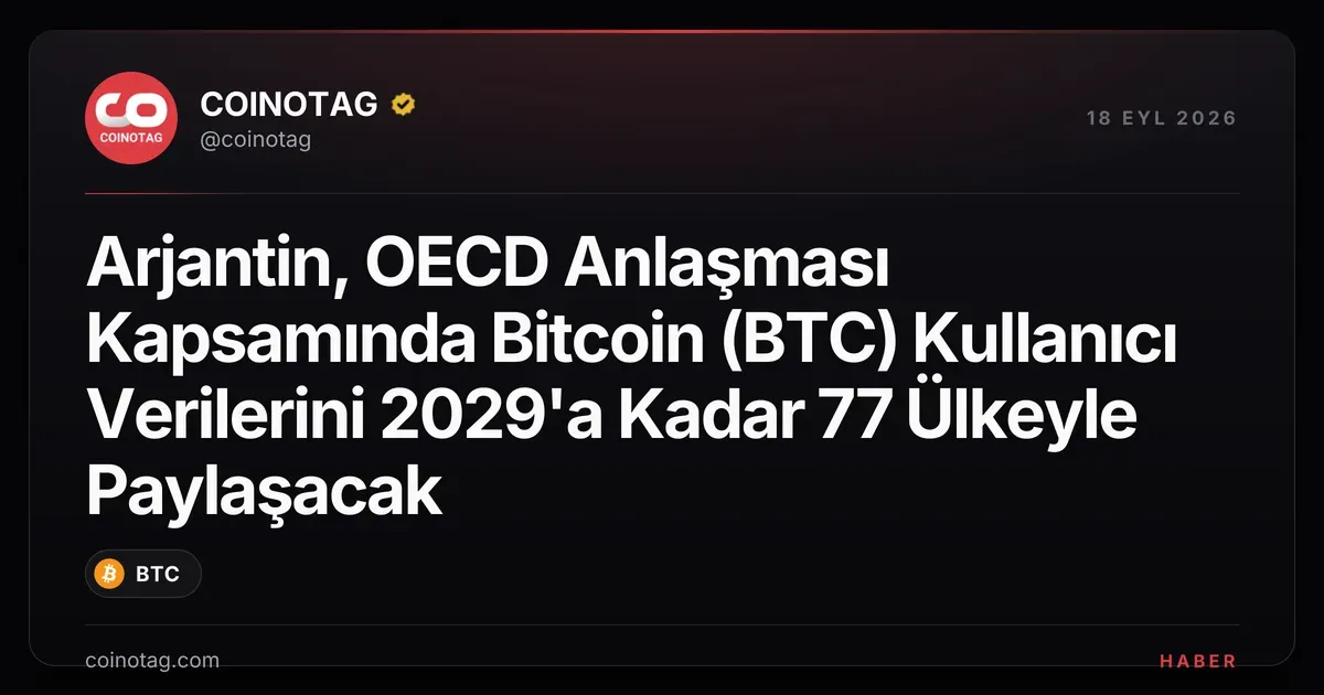 Arjantin, OECD Anlaşması Kapsamında Bitcoin (BTC) Kullanıcı Verilerini 2029'a Kadar 77 Ülkeyle Paylaşacak
