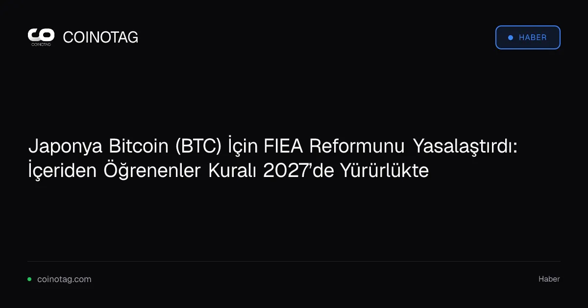 Japonya Bitcoin (BTC) İçin FIEA Reformunu Yasalaştırdı: İçeriden Öğrenenler Kuralı 2027’de Yürürlükte