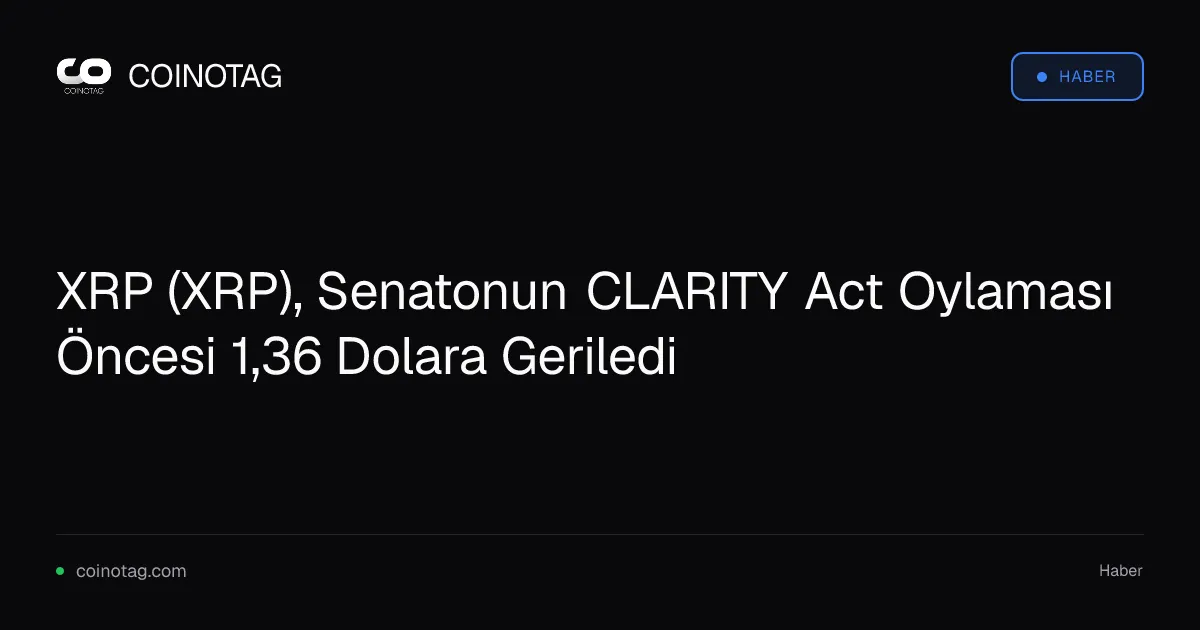 XRP (XRP), Senatonun CLARITY Act Oylaması Öncesi 1,36 Dolara Geriledi