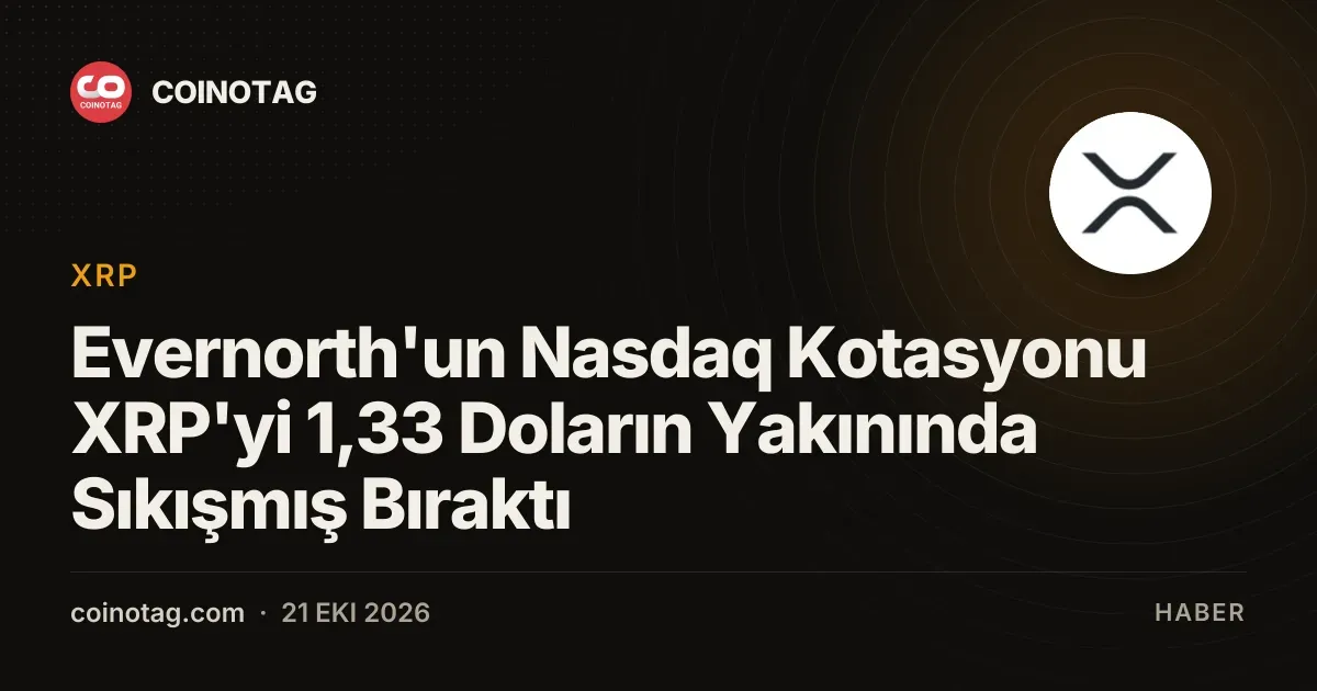 Evernorth'un Nasdaq Kotasyonu XRP'yi 1,33 Doların Yakınında Sıkışmış Bıraktı