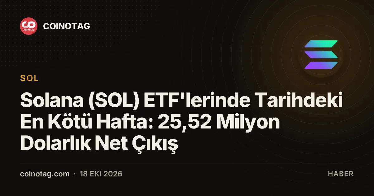 Solana ETF serisi 25,52 milyon dolarlik net cikisla rekor dusus kaydetti