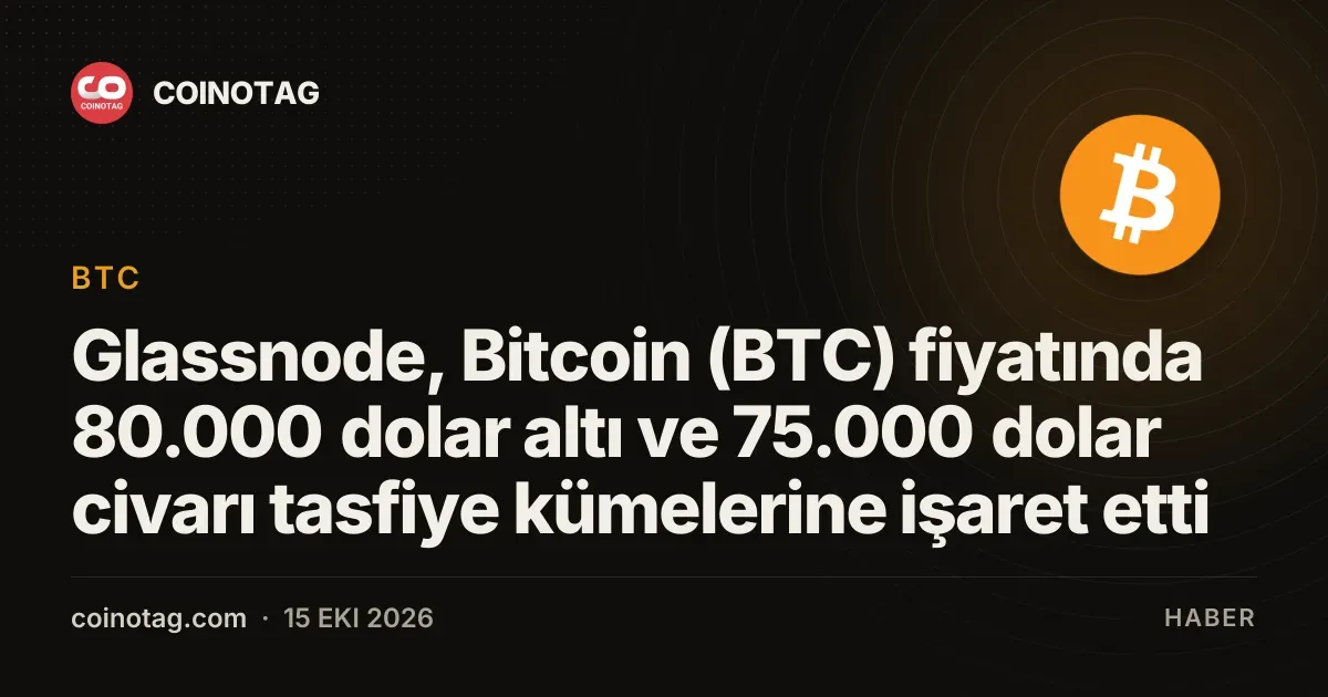 Glassnode, Bitcoin (BTC) fiyatında 80.000 dolar altı ve 75.000 dolar civarı tasfiye kümelerine işaret etti