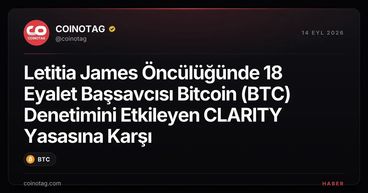 Letitia James Öncülüğünde 18 Eyalet Başsavcısı Bitcoin (BTC) Denetimini Etkileyen CLARITY Yasasına Karşı