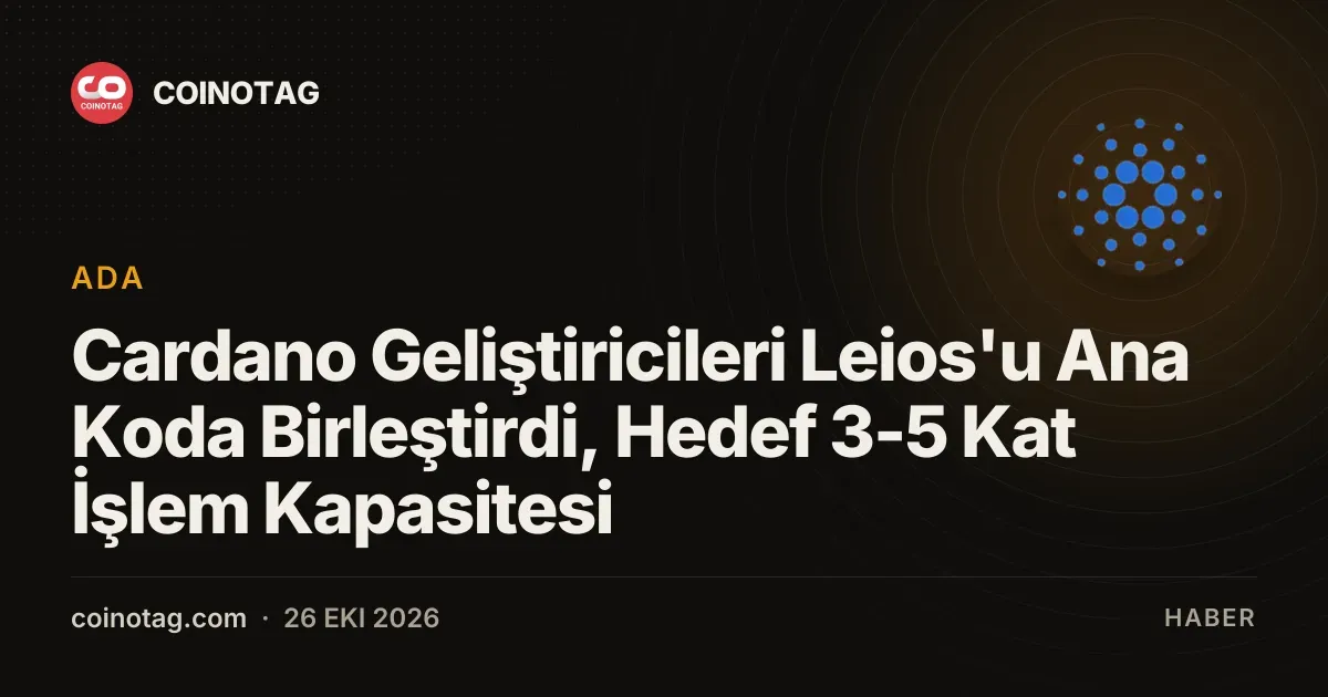 Cardano geliştiricileri Leios güncellemesiyle işlem kapasitesini 3-5 kat artırmayı hedefliyor