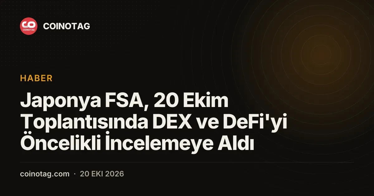 Japonya FSA 20 Ekim toplantisinda DEX ve DeFi kurallarini oncelikli incelemeye aldi