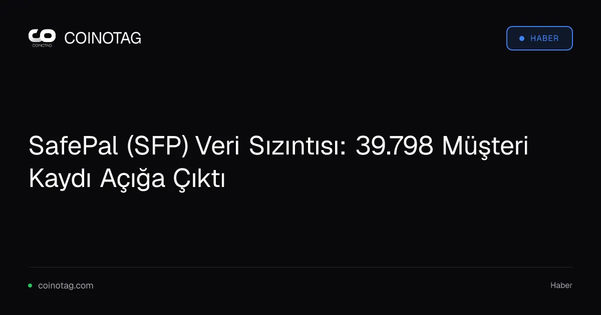 SafePal veri ihlali 39.798 müşteri kaydını ifşa etti, fonlar güvende