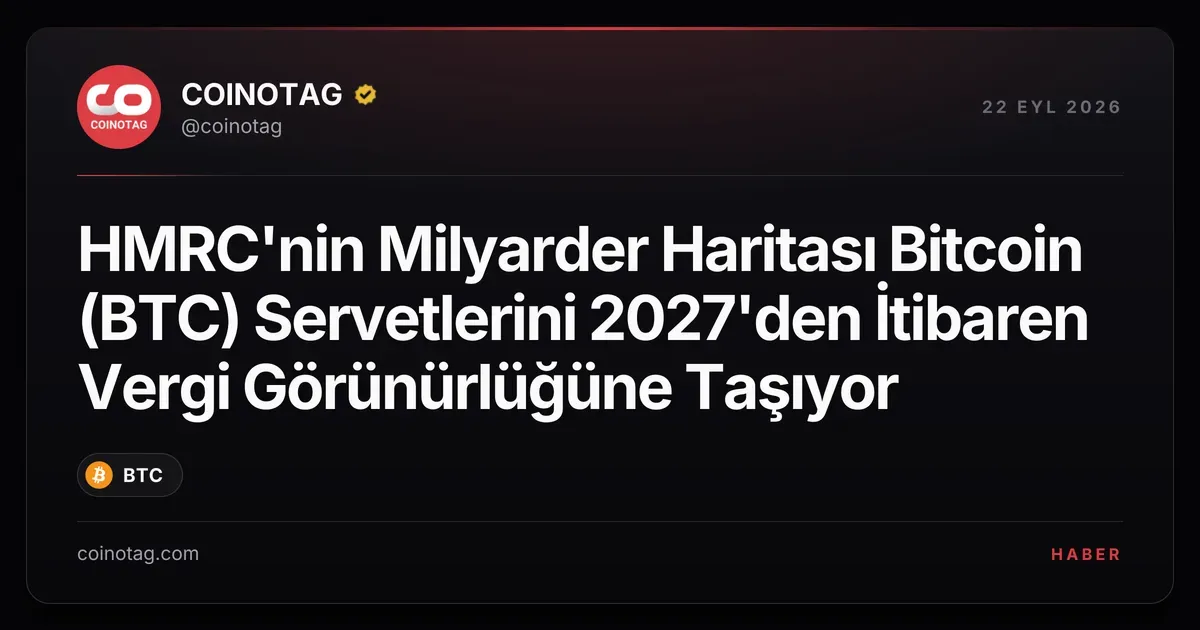 HMRC, 2027'den itibaren milyarderlerin Bitcoin varlıklarını vergiye tabi tutacak