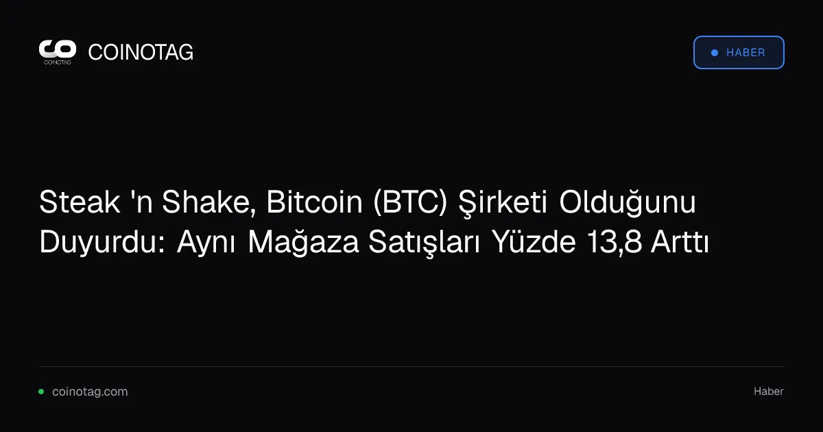 Steak 'n Shake, Bitcoin (BTC) şirketi olarak satışlarını yüzde 13,8 artırdı