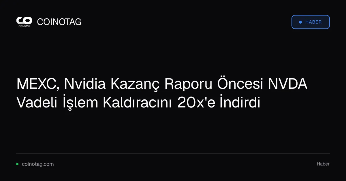 MEXC, NVDAUSDT vadeli işlem kaldıracını 20x'e indirdi, kazançlar öncesi risk azaltıldı