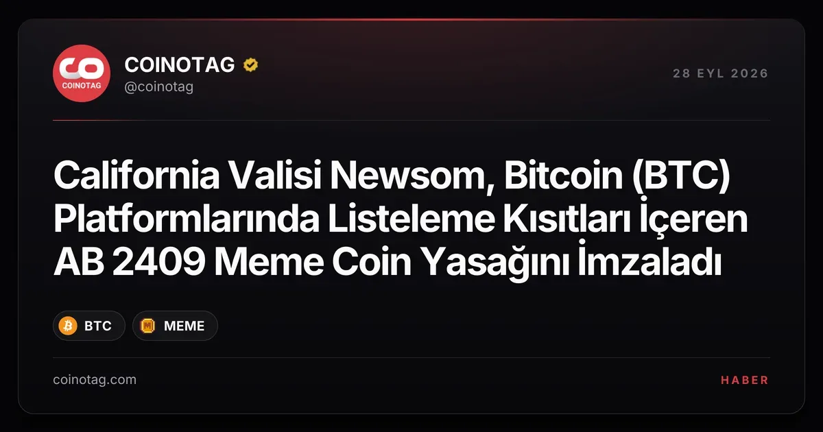 California Valisi Newsom, Bitcoin (BTC) Platformlarında Listeleme Kısıtları İçeren AB 2409 Meme Coin Yasağını İmzaladı