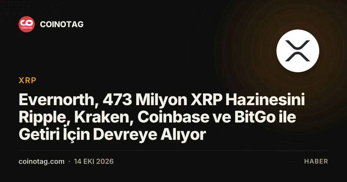 Evernorth dorduncu ceyrekte 473 milyon XRP hazinesini getiri icin devreye sokuyor