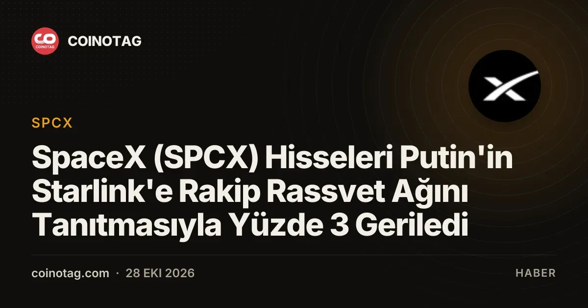 SpaceX (SPCX) Hisseleri Putin'in Starlink'e Rakip Rassvet Ağını Tanıtmasıyla Yüzde 3 Geriledi