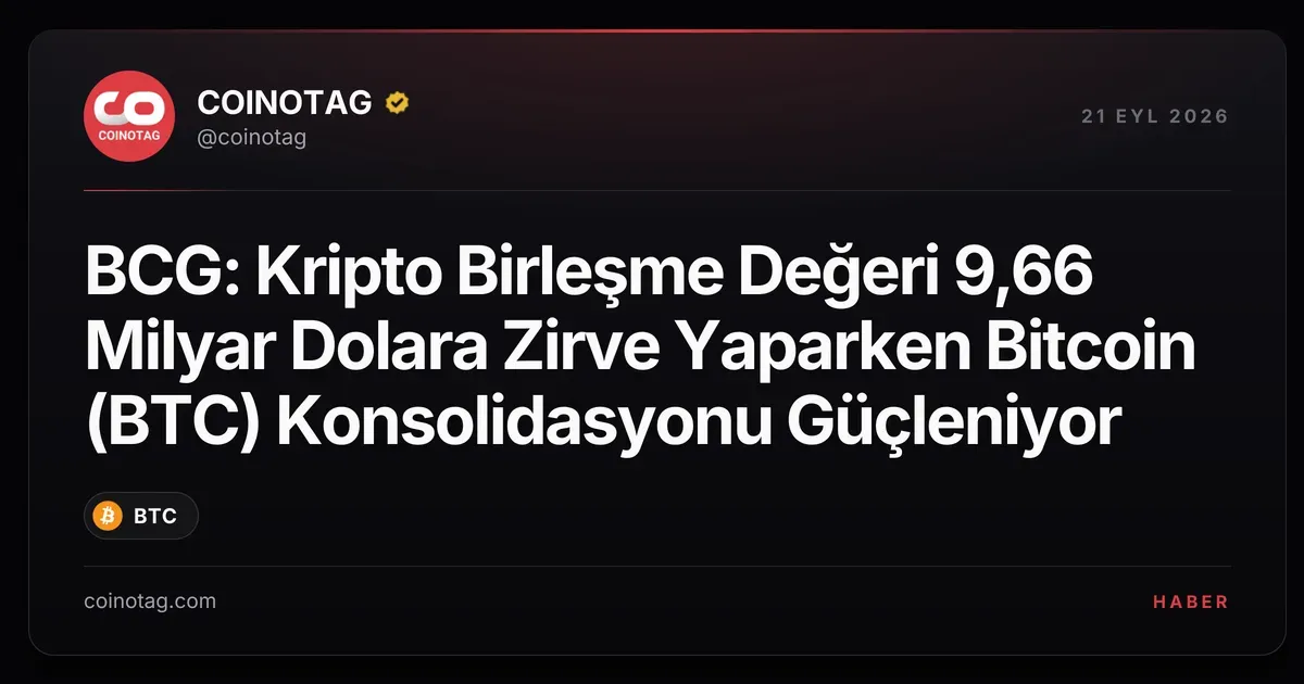 BCG raporuna göre kripto birleşme değeri 9,66 milyar dolara ulaştı