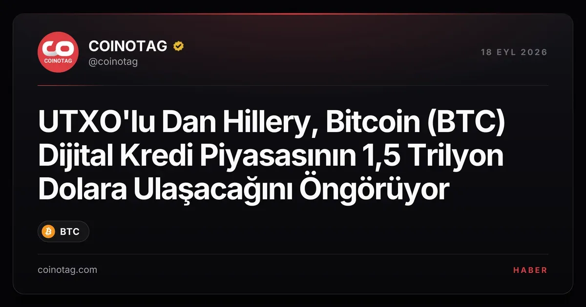 Bitcoin dijital kredi piyasası 1,5 trilyon dolara ulaşabilir, diyor Dan Hillery