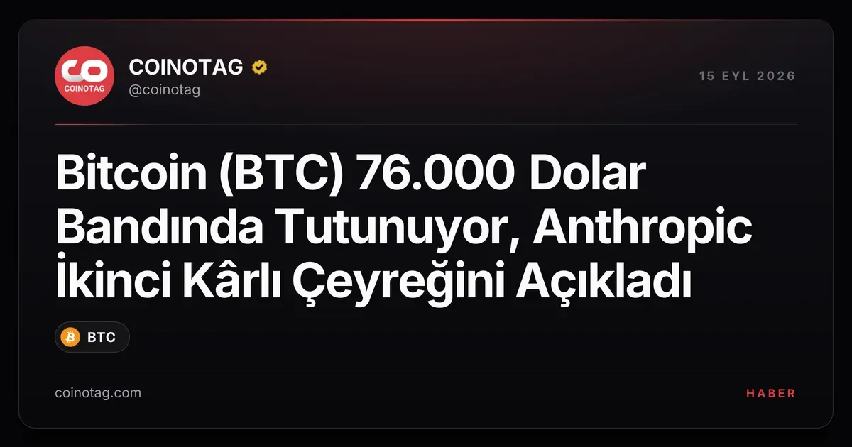 Bitcoin 76.000 dolarda kalmaya devam ederken Anthropic kârını artırdı