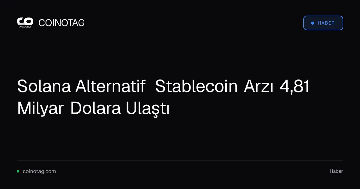 Solana Alternatif Stablecoin Arzı 4,81 Milyar Dolara Ulaştı