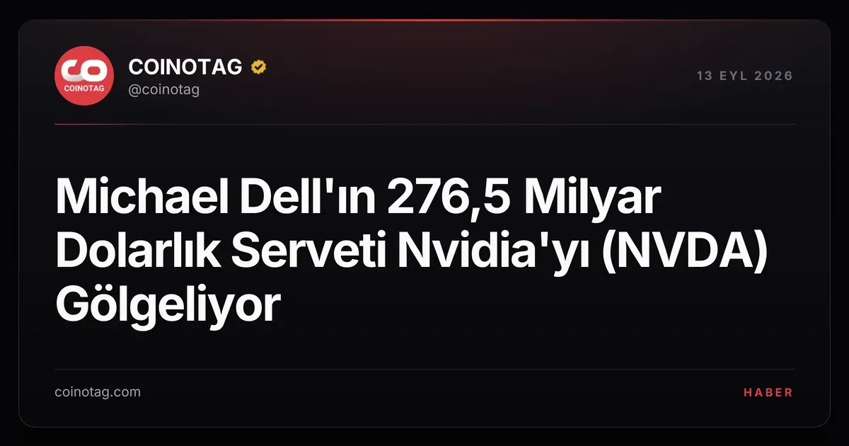 Michael Dell, 276,5 milyar dolarlık servetiyle Nvidia'yı geride bıraktı