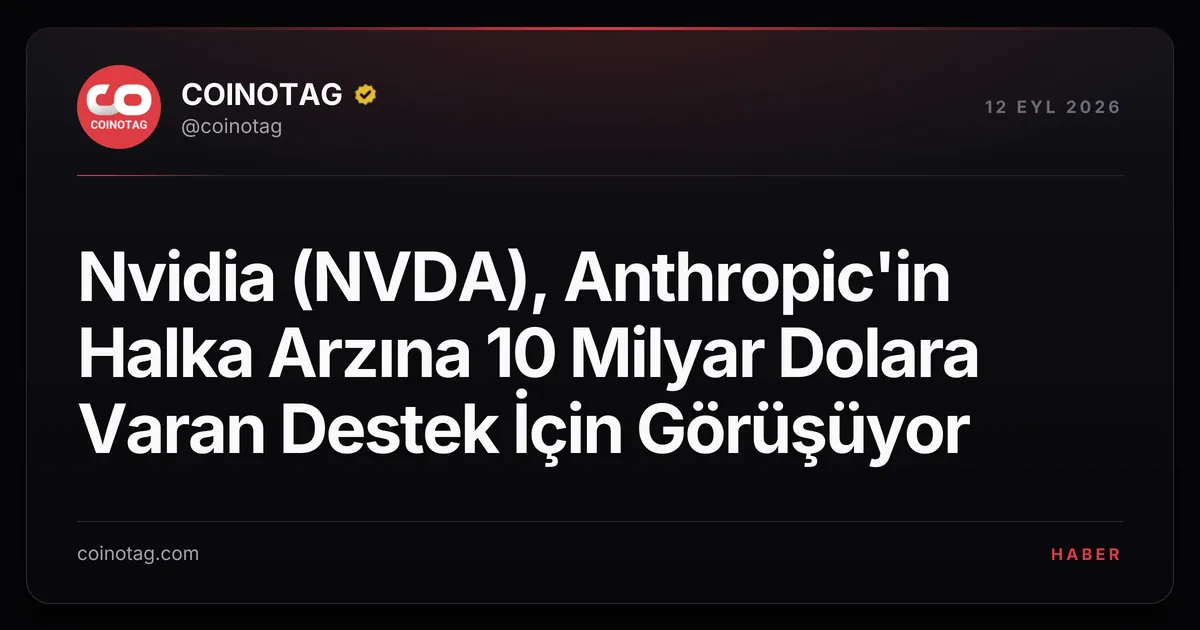 Nvidia, Anthropic'in halka arzına 10 milyar dolara kadar destek sunmayı planlıyor