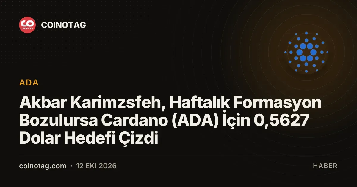 Akbar Karimzsfeh, Haftalık Formasyon Bozulursa Cardano (ADA) İçin 0,5627 Dolar Hedefi Çizdi