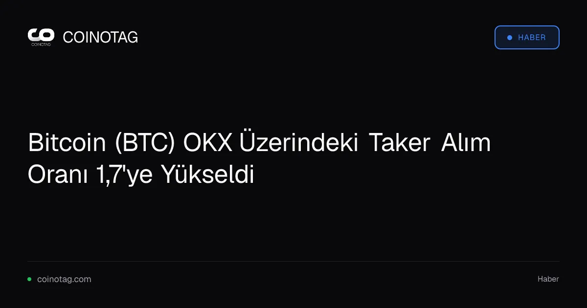 Bitcoin (BTC) OKX Üzerindeki Taker Alım Oranı 1,7'ye Yükseldi