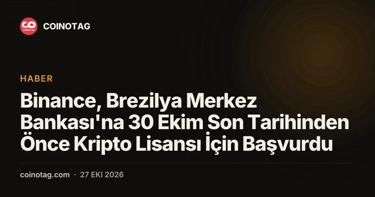 Binance, Brezilya Merkez Bankası'na 30 Ekim Son Tarihinden Önce Kripto Lisansı İçin Başvurdu
