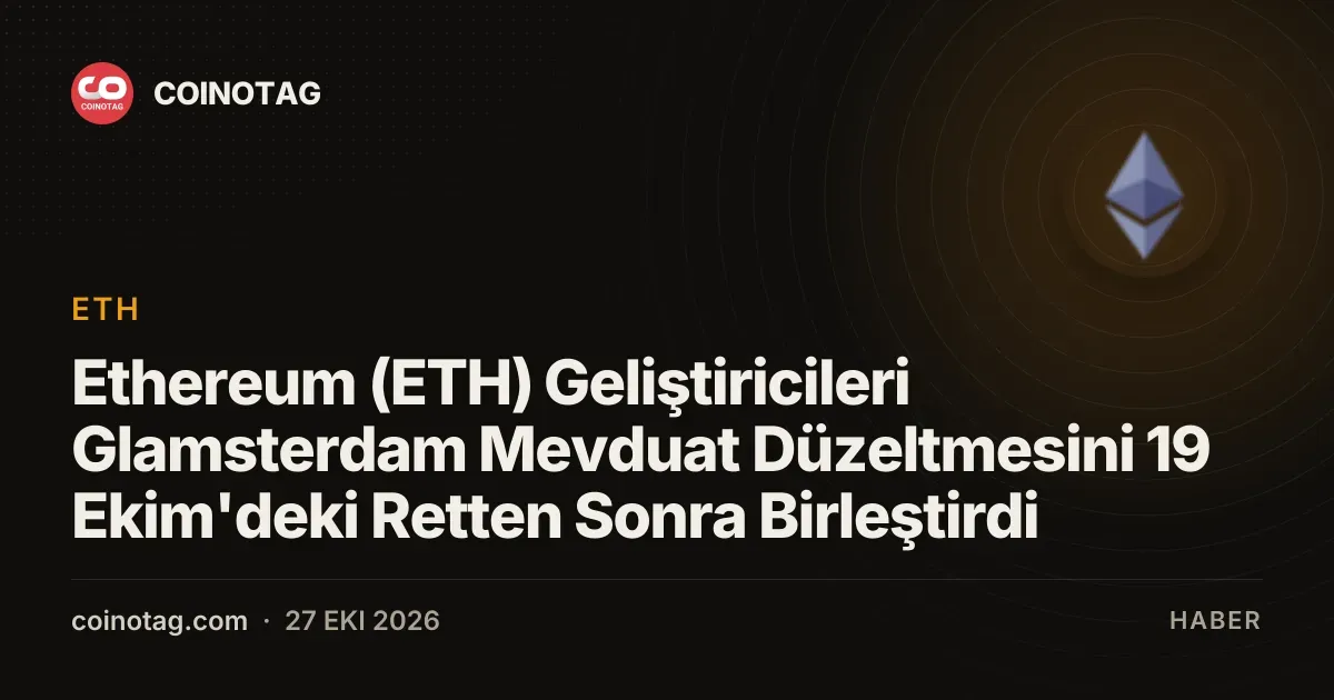 Ethereum (ETH) Geliştiricileri Glamsterdam Mevduat Düzeltmesini 19 Ekim'deki Retten Sonra Birleştirdi