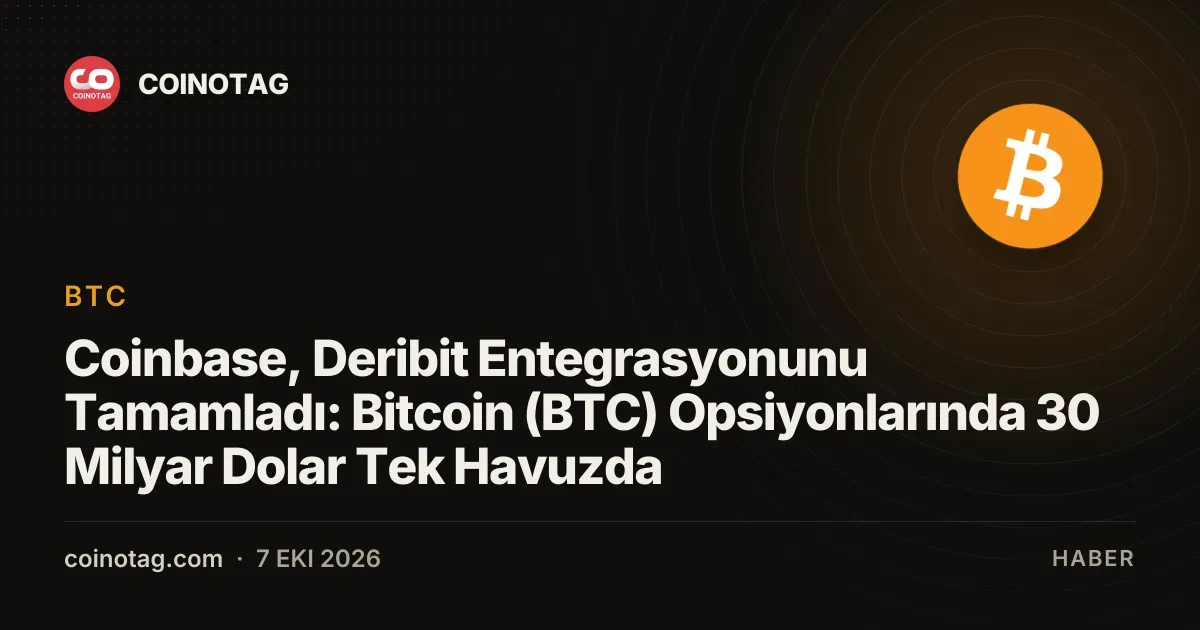 Coinbase ve Deribit entegrasyonu ile 30 milyar dolarlık BTC opsiyonu tek havuzda