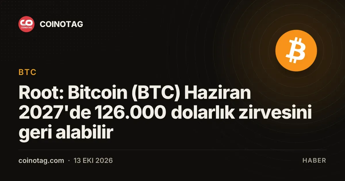 Root: Bitcoin (BTC) Haziran 2027'de 126.000 dolarlık zirvesini geri alabilir