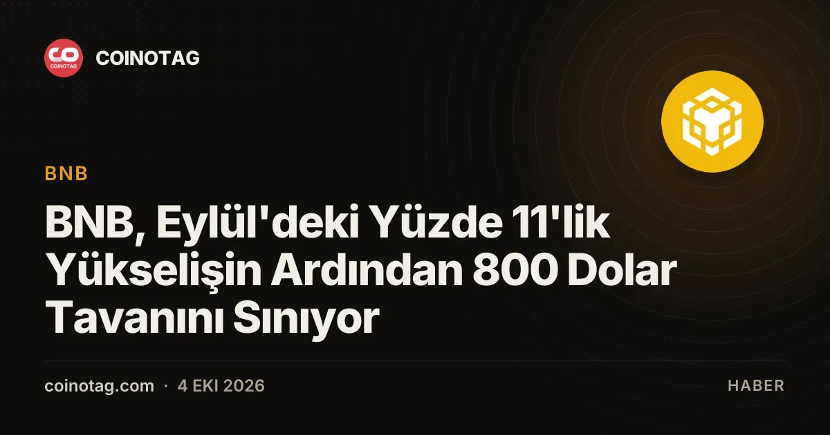 BNB, Eylül'deki %11 kazanç sonrası 800 dolar direncini zorluyor