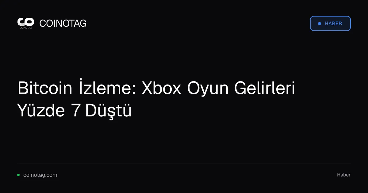 Bitcoin İzleme: Xbox Oyun Gelirleri Yüzde 7 Düştü