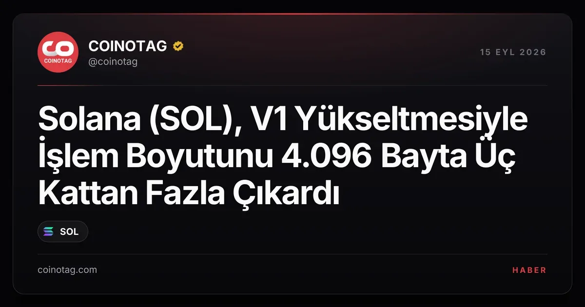 Solana'nın V1 yükseltmesi işlem boyutunu 4.096 bayta çıkardı