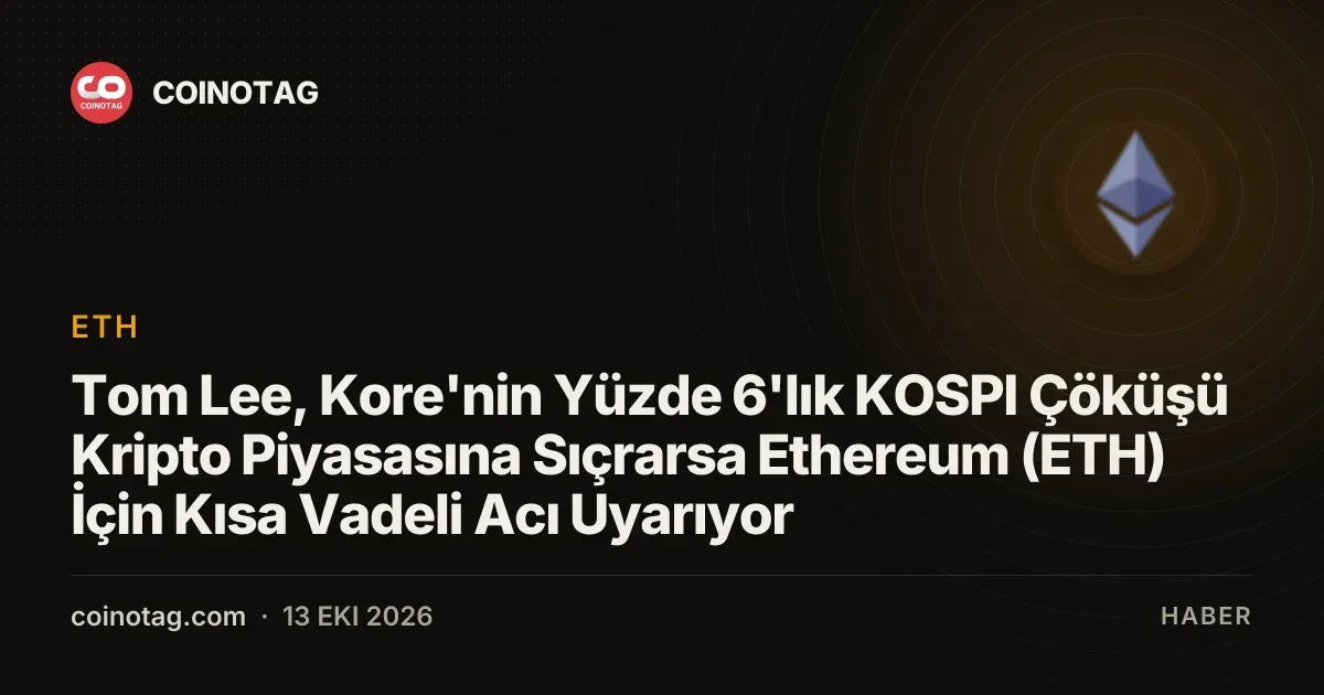 Tom Lee, Kore'nin Yüzde 6'lık KOSPI Çöküşü Kripto Piyasasına Sıçrarsa Ethereum (ETH) İçin Kısa Vadeli Acı Uyarıyor