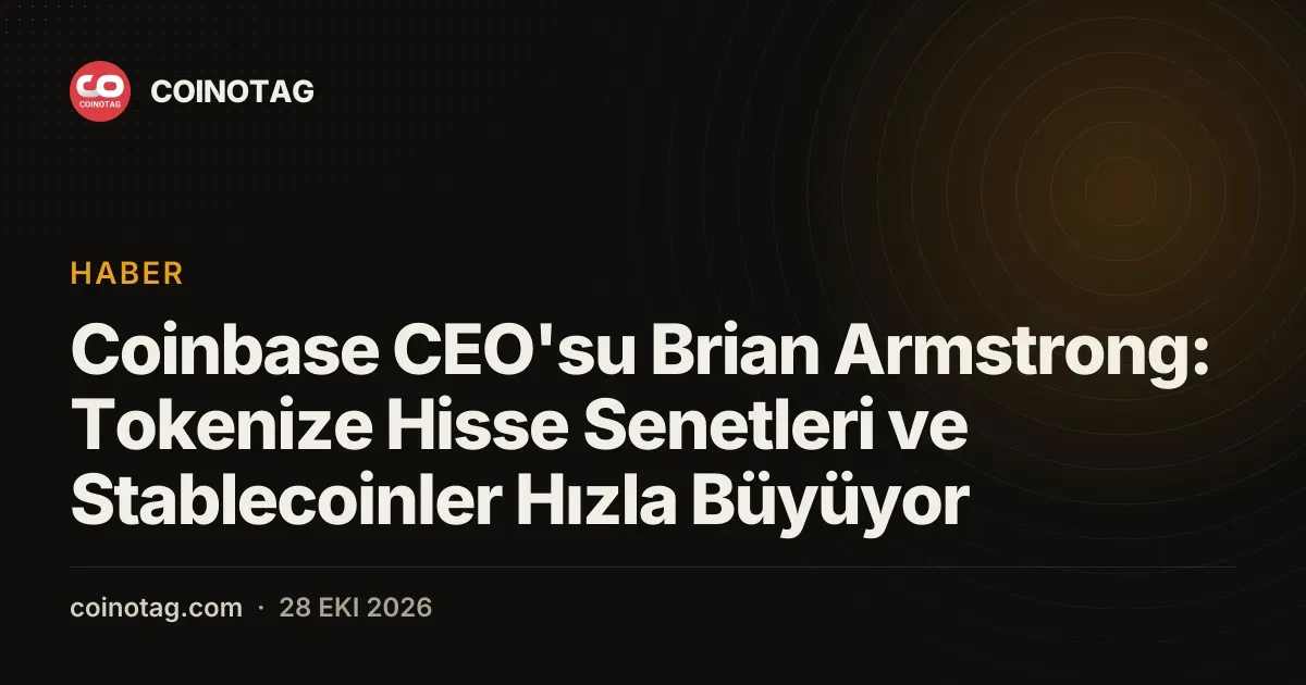 Brian Armstrong, tokenize hisse senetleri ve stablecoinlerin hızla yükseldiğini belirtti