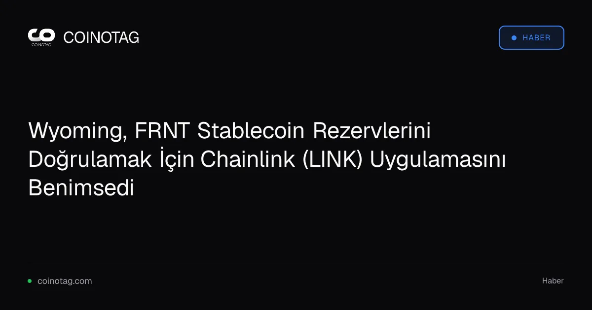 Wyoming, FRNT Stablecoin Rezervlerini Doğrulamak İçin Chainlink (LINK) Uygulamasını Benimsedi