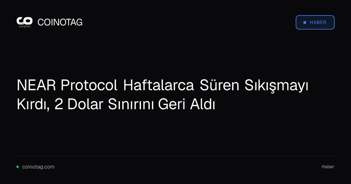 NEAR Protocol Haftalarca Süren Sıkışmayı Kırdı, 2 Dolar Sınırını Geri Aldı