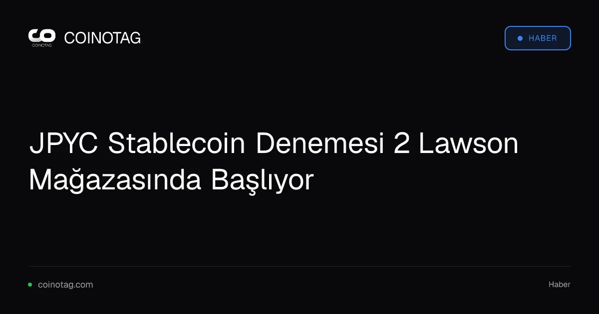JPYC Stablecoin Denemesi 2 Lawson Mağazasında Başlıyor