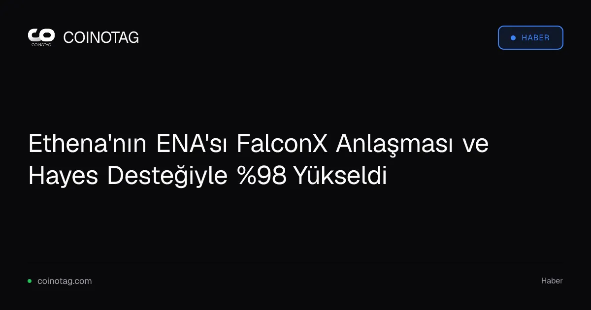 Ethena'nın ENA'sı %98 yükseldi, 0,179 dolar direnci kritik testte
