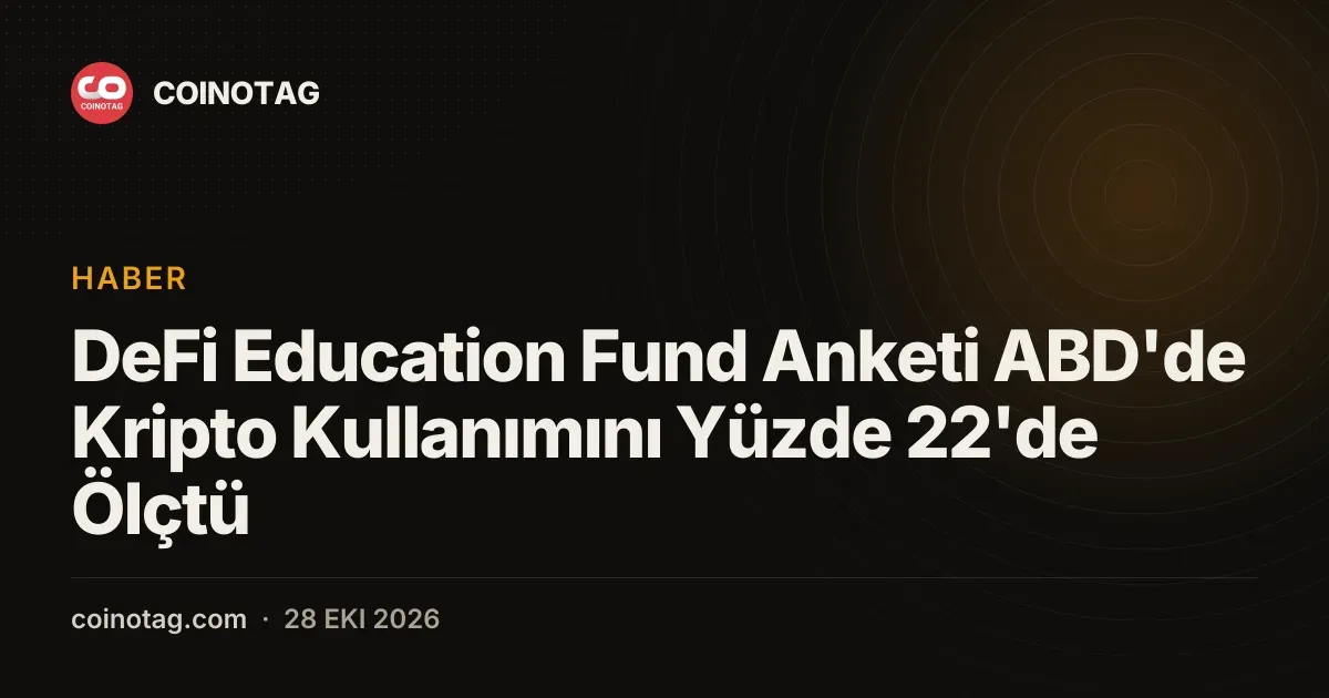 Ipsos ve DeFi Education Fund anketine gore ABD kripto kullanimi yuzde 22
